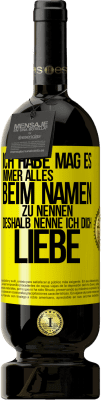 49,95 € Kostenloser Versand | Rotwein Premium Ausgabe MBS® Reserve Ich habe mag es, immer alles beim Namen zu nennen, deshalb nenne ich dich Liebe Gelbes Etikett. Anpassbares Etikett Reserve 12 Monate Ernte 2016 Tempranillo