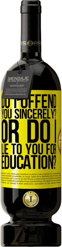 49,95 € 送料無料 | 赤ワイン プレミアム版 MBS® 予約する 私は心からあなたを怒らせますか？それとも、私は教育のためにあなたに嘘をつきますか？ 黄色のラベル. カスタマイズ可能なラベル 予約する 12 月 収穫 2016 Tempranillo