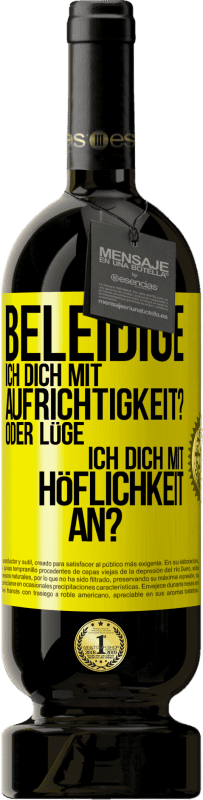49,95 € Kostenloser Versand | Rotwein Premium Ausgabe MBS® Reserve Beleidige ich dich mit Aufrichtigkeit? Oder lüge ich dich mit Höflichkeit an? Gelbes Etikett. Anpassbares Etikett Reserve 12 Monate Ernte 2016 Tempranillo