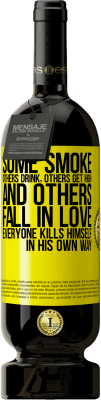 49,95 € Free Shipping | Red Wine Premium Edition MBS® Reserve Some smoke, others drink, others get high, and others fall in love. Everyone kills himself in his own way Yellow Label. Customizable label Reserve 12 Months Harvest 2014 Tempranillo