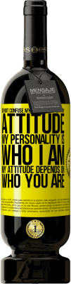 49,95 € Free Shipping | Red Wine Premium Edition MBS® Reserve Do not confuse my personality with my attitude. My personality is who I am. My attitude depends on who you are Yellow Label. Customizable label Reserve 12 Months Harvest 2016 Tempranillo