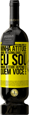 49,95 € Envio grátis | Vinho tinto Edição Premium MBS® Reserva Não confunda minha personalidade com minha atitude. Minha personalidade é quem eu sou. Minha atitude depende de quem você é Etiqueta Amarela. Etiqueta personalizável Reserva 12 Meses Colheita 2014 Tempranillo