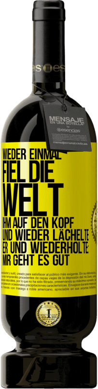 49,95 € Kostenloser Versand | Rotwein Premium Ausgabe MBS® Reserve Wieder einmal fiel die Welt ihm auf den Kopf. Und wieder lächelte er und wiederholte: Mir geht es gut Gelbes Etikett. Anpassbares Etikett Reserve 12 Monate Ernte 2015 Tempranillo