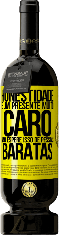 49,95 € Envio grátis | Vinho tinto Edição Premium MBS® Reserva Honestidade é um presente muito caro. Não espere isso de pessoas baratas Etiqueta Amarela. Etiqueta personalizável Reserva 12 Meses Colheita 2016 Tempranillo