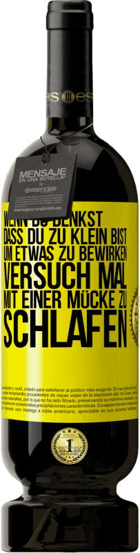 49,95 € Kostenloser Versand | Rotwein Premium Ausgabe MBS® Reserve Wenn du denkst, dass du zu klein bist, um etwas zu bewirken, versuch mal, mit einer Mücke zu schlafen Gelbes Etikett. Anpassbares Etikett Reserve 12 Monate Ernte 2015 Tempranillo