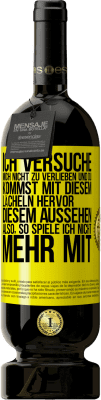 49,95 € Kostenloser Versand | Rotwein Premium Ausgabe MBS® Reserve Ich versuche, mich nicht zu verlieben und du kommst mit diesem Lächeln hervor, diesem Aussehen ... Also, so spiele ich nicht meh Gelbes Etikett. Anpassbares Etikett Reserve 12 Monate Ernte 2014 Tempranillo