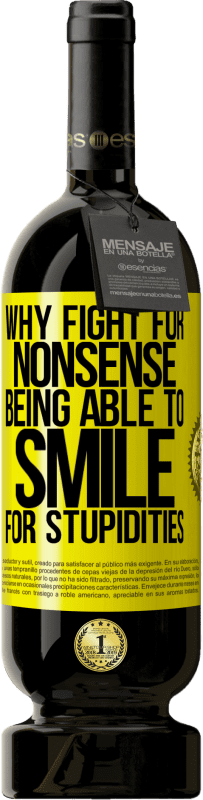 49,95 € Free Shipping | Red Wine Premium Edition MBS® Reserve Why fight for nonsense being able to smile for stupidities Yellow Label. Customizable label Reserve 12 Months Harvest 2015 Tempranillo