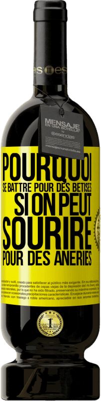 49,95 € Envoi gratuit | Vin rouge Édition Premium MBS® Réserve Pourquoi se battre pour des bêtises si on peut sourire pour des âneries Étiquette Jaune. Étiquette personnalisable Réserve 12 Mois Récolte 2015 Tempranillo