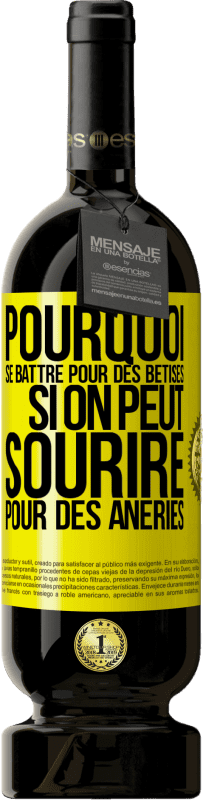 49,95 € Envoi gratuit | Vin rouge Édition Premium MBS® Réserve Pourquoi se battre pour des bêtises si on peut sourire pour des âneries Étiquette Jaune. Étiquette personnalisable Réserve 12 Mois Récolte 2016 Tempranillo