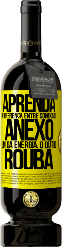 49,95 € Envio grátis | Vinho tinto Edição Premium MBS® Reserva Aprenda a diferença entre conexão e anexo. Um dá energia, o outro rouba Etiqueta Amarela. Etiqueta personalizável Reserva 12 Meses Colheita 2015 Tempranillo