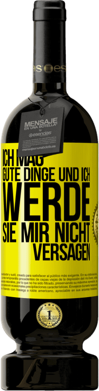 49,95 € Kostenloser Versand | Rotwein Premium Ausgabe MBS® Reserve Ich mag gute Dinge und ich werde sie mir nicht versagen Gelbes Etikett. Anpassbares Etikett Reserve 12 Monate Ernte 2015 Tempranillo