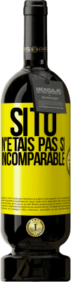 49,95 € Envoi gratuit | Vin rouge Édition Premium MBS® Réserve Si tu n'étais pas si ... incomparable Étiquette Jaune. Étiquette personnalisable Réserve 12 Mois Récolte 2016 Tempranillo