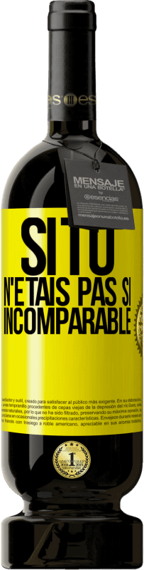 49,95 € Envoi gratuit | Vin rouge Édition Premium MBS® Réserve Si tu n'étais pas si ... incomparable Étiquette Jaune. Étiquette personnalisable Réserve 12 Mois Récolte 2016 Tempranillo