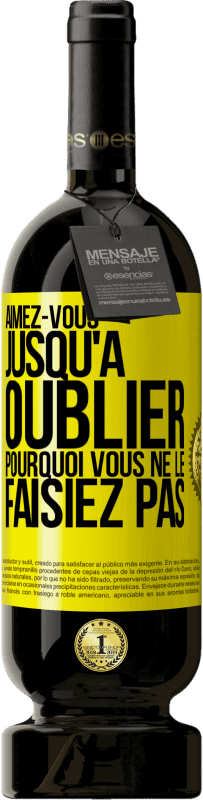 49,95 € Envoi gratuit | Vin rouge Édition Premium MBS® Réserve Aimez-vous jusqu'à oublier pourquoi vous ne le faisiez pas Étiquette Jaune. Étiquette personnalisable Réserve 12 Mois Récolte 2015 Tempranillo