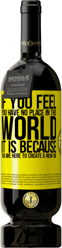49,95 € 送料無料 | 赤ワイン プレミアム版 MBS® 予約する あなたがこの世界に居場所がないと感じたなら、それはあなたが新しい世界を作るためにここにいるからです 黄色のラベル. カスタマイズ可能なラベル 予約する 12 月 収穫 2016 Tempranillo