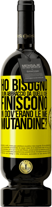 49,95 € Spedizione Gratuita | Vino rosso Edizione Premium MBS® Riserva Ho bisogno di un abbraccio da quelli che finiscono in Dov'erano le mie mutandine? Etichetta Gialla. Etichetta personalizzabile Riserva 12 Mesi Raccogliere 2015 Tempranillo