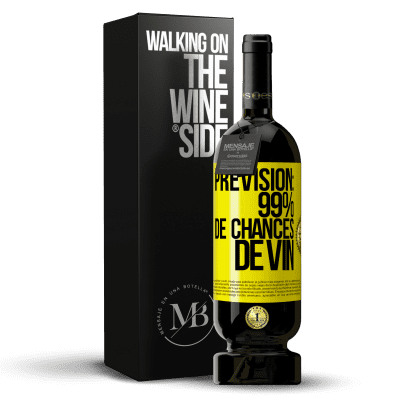 «Prévision: 99% de chances de vin» Édition Premium MBS® Réserve
