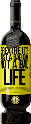 49,95 € Free Shipping | Red Wine Premium Edition MBS® Reserve Breathe, it's just a bad day, not a bad life Yellow Label. Customizable label Reserve 12 Months Harvest 2016 Tempranillo
