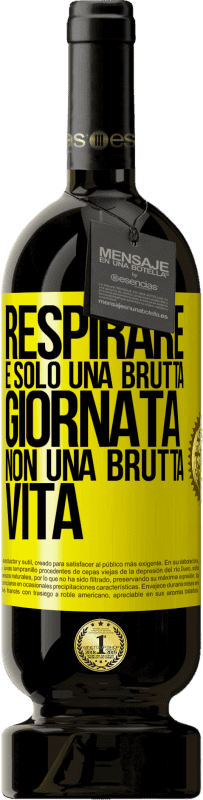 49,95 € Spedizione Gratuita | Vino rosso Edizione Premium MBS® Riserva Respirare, è solo una brutta giornata, non una brutta vita Etichetta Gialla. Etichetta personalizzabile Riserva 12 Mesi Raccogliere 2015 Tempranillo