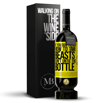 «If you don't know how to tame beasts don't untie this bottle» Premium Edition MBS® Reserve