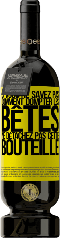 49,95 € Envoi gratuit | Vin rouge Édition Premium MBS® Réserve Si vous ne savez pas comment dompter les bêtes, ne détachez pas cette bouteille Étiquette Jaune. Étiquette personnalisable Réserve 12 Mois Récolte 2015 Tempranillo