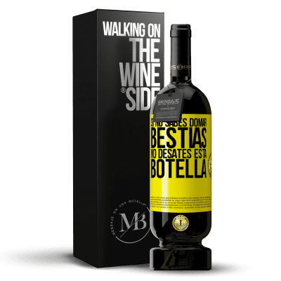 «Si no sabes domar bestias no desates esta botella» Edición Premium MBS® Reserva