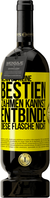 49,95 € Kostenloser Versand | Rotwein Premium Ausgabe MBS® Reserve Wenn du keine Bestien zähmen kannst, entbinde diese Flasche nicht Gelbes Etikett. Anpassbares Etikett Reserve 12 Monate Ernte 2015 Tempranillo