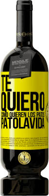 49,95 € 免费送货 | 红酒 高级版 MBS® 预订 TE QUIERO, como quieren los patos. PATOLAVIDA 黄色标签. 可自定义的标签 预订 12 个月 收成 2016 Tempranillo