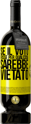 49,95 € Spedizione Gratuita | Vino rosso Edizione Premium MBS® Riserva Se il voto fosse per qualcosa sarebbe vietato Etichetta Gialla. Etichetta personalizzabile Riserva 12 Mesi Raccogliere 2015 Tempranillo