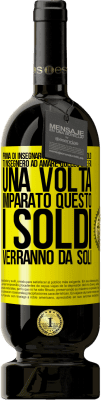 49,95 € Spedizione Gratuita | Vino rosso Edizione Premium MBS® Riserva Prima di insegnarti a guadagnare soldi, ti insegnerò ad amare quello che fai. Una volta imparato questo, i soldi verranno da Etichetta Gialla. Etichetta personalizzabile Riserva 12 Mesi Raccogliere 2014 Tempranillo