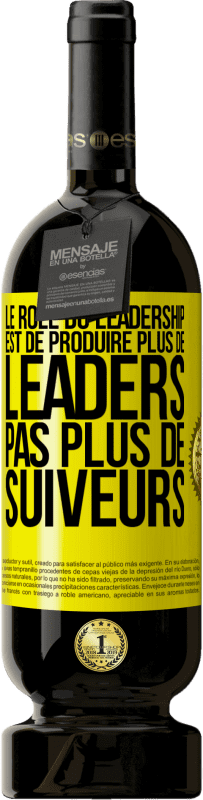 49,95 € Envoi gratuit | Vin rouge Édition Premium MBS® Réserve Le rôle du leadership est de produire plus de leaders pas plus de suiveurs Étiquette Jaune. Étiquette personnalisable Réserve 12 Mois Récolte 2015 Tempranillo