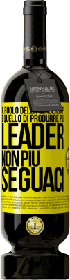 49,95 € Spedizione Gratuita | Vino rosso Edizione Premium MBS® Riserva Il ruolo della leadership è quello di produrre più leader, non più seguaci Etichetta Gialla. Etichetta personalizzabile Riserva 12 Mesi Raccogliere 2014 Tempranillo