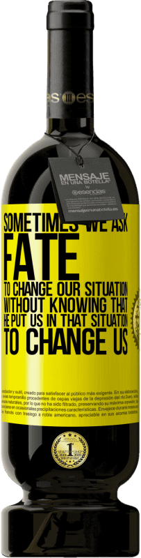 49,95 € 免费送货 | 红酒 高级版 MBS® 预订 有时我们要求命运改变我们的处境，却不知道他把我们置于那种处境，改变我们 黄色标签. 可自定义的标签 预订 12 个月 收成 2016 Tempranillo