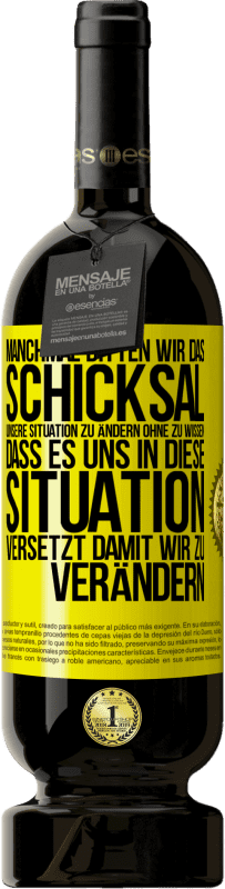 49,95 € Kostenloser Versand | Rotwein Premium Ausgabe MBS® Reserve Manchmal bitten wir das Schicksal unsere Situation zu ändern ohne zu wissen, dass es uns in diese Situation versetzt, damit wir Gelbes Etikett. Anpassbares Etikett Reserve 12 Monate Ernte 2015 Tempranillo