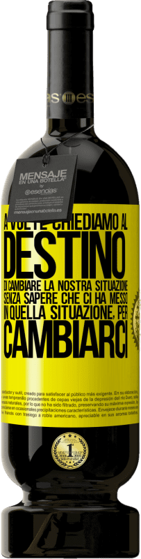 49,95 € Spedizione Gratuita | Vino rosso Edizione Premium MBS® Riserva A volte chiediamo al destino di cambiare la nostra situazione senza sapere che ci ha messo in quella situazione, per Etichetta Gialla. Etichetta personalizzabile Riserva 12 Mesi Raccogliere 2015 Tempranillo