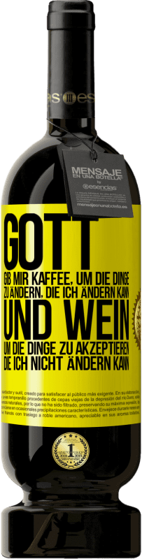 49,95 € Kostenloser Versand | Rotwein Premium Ausgabe MBS® Reserve Gott, gib mir Kaffee, um die Dinge zu ändern, die ich ändern kann und Wein, um die Dinge zu akzeptieren, die ich nicht ändern ka Gelbes Etikett. Anpassbares Etikett Reserve 12 Monate Ernte 2015 Tempranillo