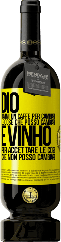 49,95 € Spedizione Gratuita | Vino rosso Edizione Premium MBS® Riserva Dio, dammi il caffè per cambiare le cose che posso cambiare, ed è arrivato ad accettare le cose che non posso cambiare Etichetta Gialla. Etichetta personalizzabile Riserva 12 Mesi Raccogliere 2015 Tempranillo