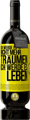 49,95 € Kostenloser Versand | Rotwein Premium Ausgabe MBS® Reserve Ich werde es nicht mehr träumen. Ich werde es leben Gelbes Etikett. Anpassbares Etikett Reserve 12 Monate Ernte 2014 Tempranillo