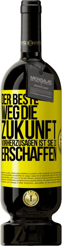 49,95 € Kostenloser Versand | Rotwein Premium Ausgabe MBS® Reserve Der beste Weg, die Zukunft vorherzusagen ist, sie zu erschaffen Gelbes Etikett. Anpassbares Etikett Reserve 12 Monate Ernte 2015 Tempranillo