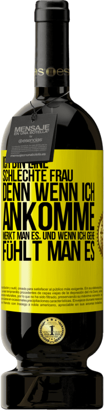 49,95 € Kostenloser Versand | Rotwein Premium Ausgabe MBS® Reserve Ich bin eine schlechte Frau, denn wenn ich ankomme, merkt man es, und wenn ich gehe, fühlt man es Gelbes Etikett. Anpassbares Etikett Reserve 12 Monate Ernte 2015 Tempranillo