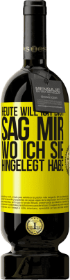 49,95 € Kostenloser Versand | Rotwein Premium Ausgabe MBS® Reserve Heute will ich dich. Sag mir, wo ich sie hingelegt habe Gelbes Etikett. Anpassbares Etikett Reserve 12 Monate Ernte 2014 Tempranillo