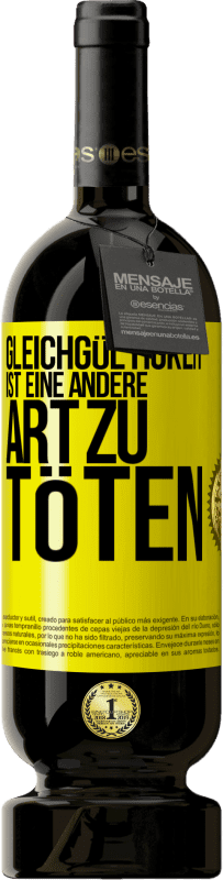 49,95 € Kostenloser Versand | Rotwein Premium Ausgabe MBS® Reserve Gleichgültigkeit ist eine andere Art zu töten Gelbes Etikett. Anpassbares Etikett Reserve 12 Monate Ernte 2015 Tempranillo