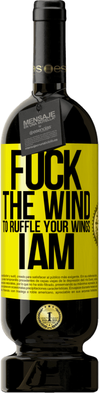 49,95 € Free Shipping | Red Wine Premium Edition MBS® Reserve Fuck the wind, to ruffle your wings, I am Yellow Label. Customizable label Reserve 12 Months Harvest 2014 Tempranillo
