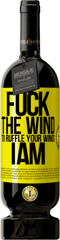 49,95 € Free Shipping | Red Wine Premium Edition MBS® Reserve Fuck the wind, to ruffle your wings, I am Yellow Label. Customizable label Reserve 12 Months Harvest 2015 Tempranillo