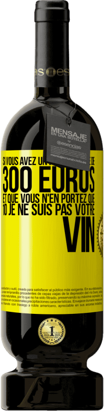 49,95 € Envoi gratuit | Vin rouge Édition Premium MBS® Réserve Si vous avez un portefeuille de 300 euros et que vous n'en portez que 10 je ne suis pas votre vin Étiquette Jaune. Étiquette personnalisable Réserve 12 Mois Récolte 2015 Tempranillo