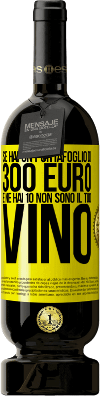 49,95 € Spedizione Gratuita | Vino rosso Edizione Premium MBS® Riserva Se hai un portafoglio di 300 euro e ne hai 10, non sono il tuo vino Etichetta Gialla. Etichetta personalizzabile Riserva 12 Mesi Raccogliere 2015 Tempranillo