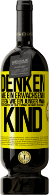 49,95 € Kostenloser Versand | Rotwein Premium Ausgabe MBS® Reserve Denken wie ein Erwachsener, leben wie ein junger Mann, sich verhalten wie ein alter Mann und immer denken wie ein Kind Gelbes Etikett. Anpassbares Etikett Reserve 12 Monate Ernte 2015 Tempranillo
