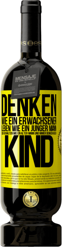 49,95 € Kostenloser Versand | Rotwein Premium Ausgabe MBS® Reserve Denken wie ein Erwachsener, leben wie ein junger Mann, sich verhalten wie ein alter Mann und immer denken wie ein Kind Gelbes Etikett. Anpassbares Etikett Reserve 12 Monate Ernte 2015 Tempranillo