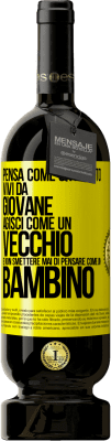 49,95 € Spedizione Gratuita | Vino rosso Edizione Premium MBS® Riserva Pensa come un adulto, vivi da giovane, agisci come un vecchio e non smettere mai di pensare come un bambino Etichetta Gialla. Etichetta personalizzabile Riserva 12 Mesi Raccogliere 2014 Tempranillo