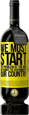 49,95 € 送料無料 | 赤ワイン プレミアム版 MBS® 予約する 私たちは問題を根本から始め、私たちの国の政府を変えなければなりません 黄色のラベル. カスタマイズ可能なラベル 予約する 12 月 収穫 2016 Tempranillo